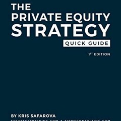 Access EBOOK EPUB KINDLE PDF The Private Equity Strategy Quick Guide : Solve problems like the leadi