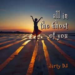 all in the Ghost of you - feat. Daisie Dick