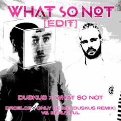 Duskus x What So Not - DROLOE, Only Be Me vs Beautiful (What So Not Edit)