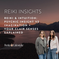 Reiki & Intuition: Psychic Insight vs Imagination + Your Clair Senses Explained