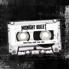 Midnight Bullet - Waiting For the End