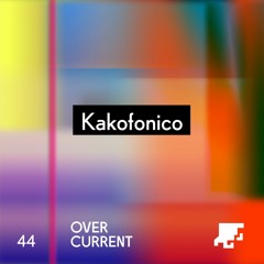 OverCurrent Mix Series 044 : Kakofonico