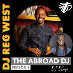 DJ Reg West | #TheAbroad DJ w DJ DCaso Season 2 EP 6
