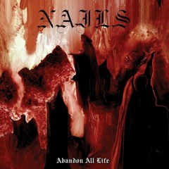 Nails - Abandon All Life Full Album
