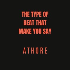 The Type Of Beat That Make You Say