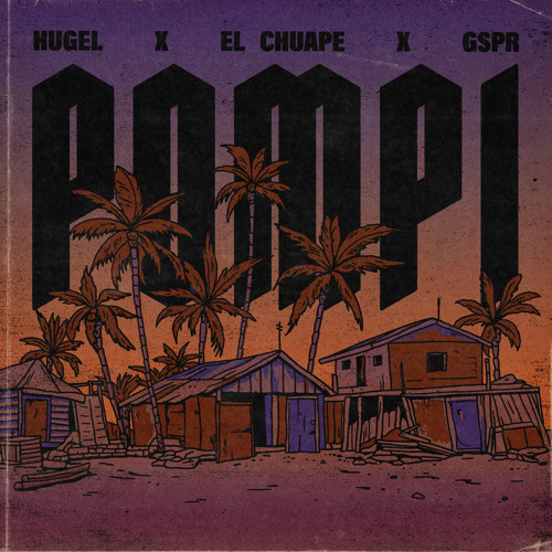 HUGEL x El Chuape x GSPR - Pompi