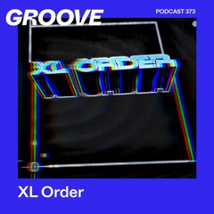 Groove Podcast 373 - XL Order