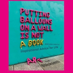 (Download PDF/Epub) Putting Balloons on a Wall Is Not a Book: Inspirational Advice (and Non-Advice)