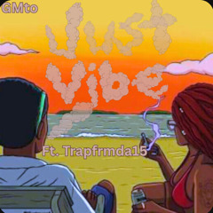 GMto- Just vibe ftTrapfrmda15.m4a
