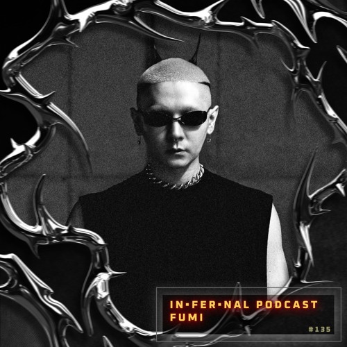 IN•FER•NAL PODCAST #135 - FUMI