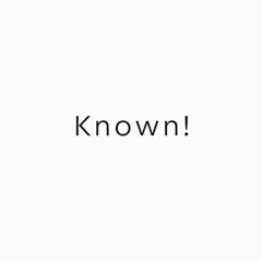 Known!
