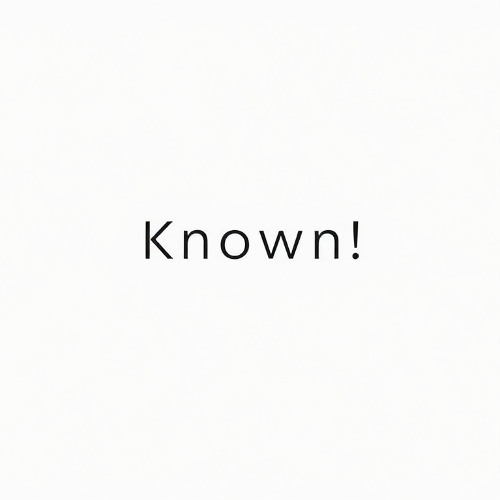 Known!