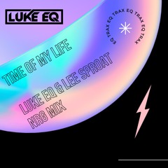 FREE DOWNLOAD: Time Of My Life (Luke EQ & Lee Sproat NRG Mix)