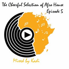 The Cheerful Selection of Afro House #5 - Mixed by Kadi