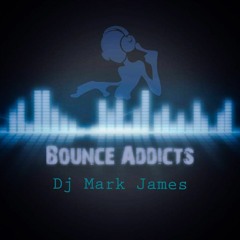 Dj mark james ( BOUNCE ADDICTS )
