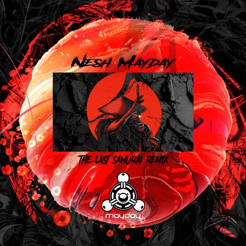 Nesh Mayday - THE LAST SAMURAI remix(Soon.on.KUMITE'#02)  無果音