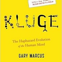 Read KINDLE 📋 Kluge: The Haphazard Evolution of the Human Mind by Gary Marcus EPUB K