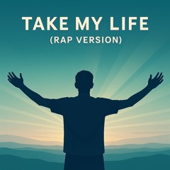 Take My Life (Rap Version)