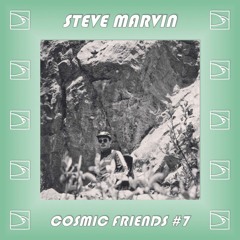 Cosmic Friends #7 // Steve Marvin