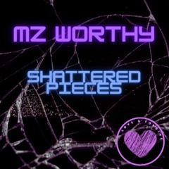 Mz Worthy - Shatterd Pieces - Love & Forgive Records