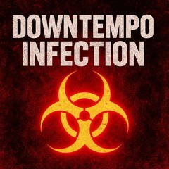 Downtempo Infection