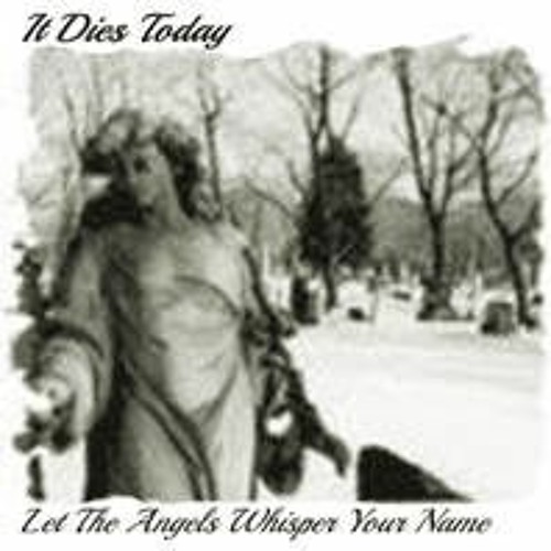 It Dies Today - Let The Angels Whisper Your Name (Full Album)