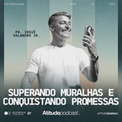 Superando muralhas e conquistando promessas | Pr. Josué Valandro Jr.