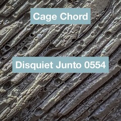 Disquiet Junto Cage Chord: disquiet0554