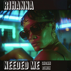Rihanna - Needed Me (SNDMN REMIX)
