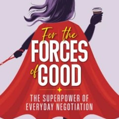 [ACCESS] EBOOK EPUB KINDLE PDF For the Forces of Good: The Superpower of Everyday Negotiation by  S.