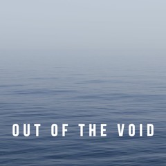 Out of the void