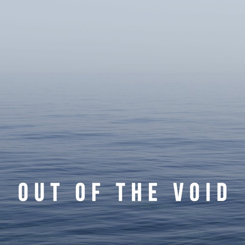 Out of the void
