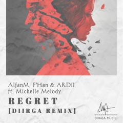 AlfanM, F'Han & ARDII ft. Michelle Melody - Regret [DIIRGA REMIX]