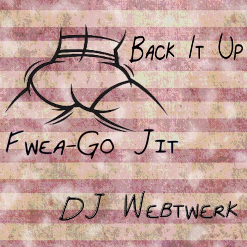 Back It Up - Fwea-Go Jit X DJ Webtwerk