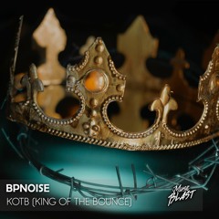 BPNOISE - KOTB (King Of The Bounce) [Release]