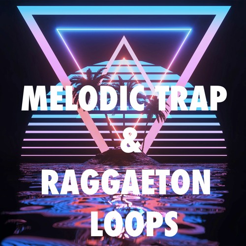 MELODIC TRAP & RAGGAETON LOOPS [Get The Full Album On Bandcamp]