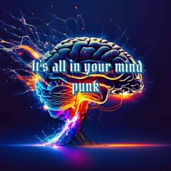 It's All Your Mind Punk