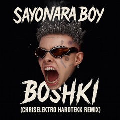 Sayonara Boy - Boshki (ChrisElektro HardTekk Version)