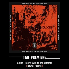 PREMIERE: G.xist - Many will be the Victims [Brutal Forms]