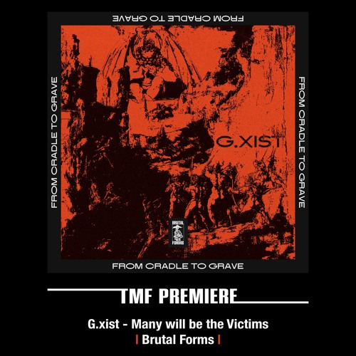 PREMIERE: G.xist - Many will be the Victims [Brutal Forms]