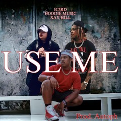 Ic3rd - Use Me ft. Xay Hill & HoodiE Music