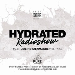 HRS233 - JOE METZENMACHER - Hydrated Radio show on Pure Ibiza Radio 18.07.24