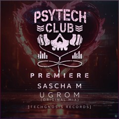 PREMIERE: Sascha M - Ugrom (Original Mix) [Techgnosis Records]
