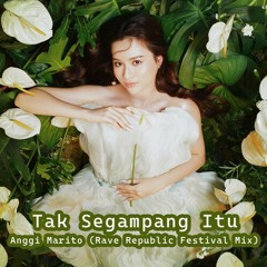 Anggi Marito - Tak Segampang Itu (Rave Republic Festival Mix) *Filtered Version*