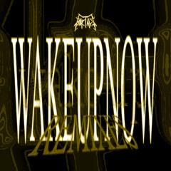 WAKEUPNOW (B4$3L edit)