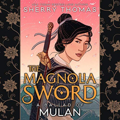 [Download] PDF 📬 The Magnolia Sword: A Ballad of Mulan by  Sherry Thomas,Emily Woo Z