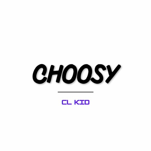 CL KID - Choosy