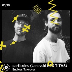 Endless Takeover w/ particules (Janovski B2B TITVS) + Trackliste 05/10/22