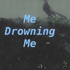Me drowning me