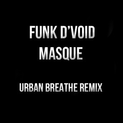 Funk D'Void - Masque - Urban Breathe Remix